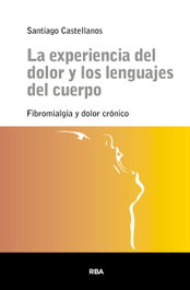 RBA, La experiencia del dolor y los lenguajes del cuerpo, Santiago Castellanos - RBA