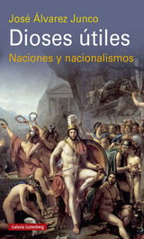 Dioses útiles, José Álvarez Junco - GALAXIA GUTENBERG