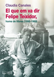 El que em va dir Felipe Teixidor, home de llibres, Claudia Canales - PAGES EDITORS