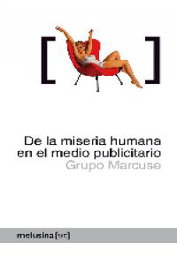 De la miseria humana en el medio publicitario, Grupo Marcuse - MELUSINA EDITORIAL