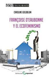 Françoise d'Eaubonne y el Ecofeminismo, Caroline Goldblum - POPULAR