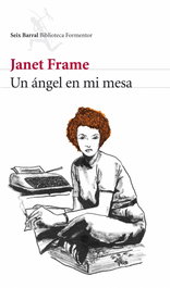 Un ángel en mi mesa, Janet Frame - SEIX BARRAL EDICIONES