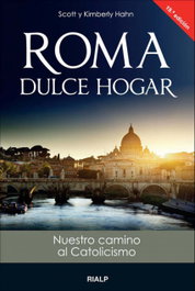 Roma, dulce hogar. Nuestro camino al catolicismo, Scott Hahn & Kimberly Hahn - RIALP