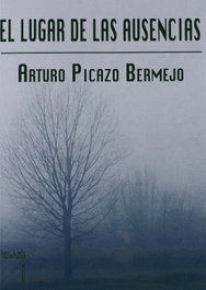 El lugar de las ausencias, Arturo Ismael Picazo Bermejo - AGUACLARA
