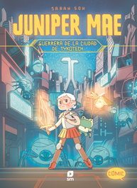 Juniper Mae 1. Guerrera de la ciudad de Tykotech, Sarah Soh - SM