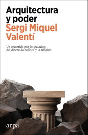 Arquitectura y poder, Sergi Miquel Valentí - ARPA EDITORES