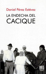 La endecha del cacique, Daniel Pérez Estévez - Editorial Mercurio