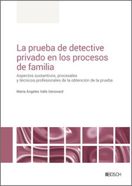 BOSCH, La prueba de detective privado en los procesos de familia - María Ángeles Valls Genovard