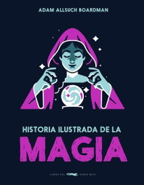 LIBROS DEL ZORRO ROJO, Historia ilustrada de la magia - LIBROS DEL ZORRO ROJO