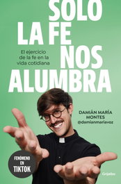 Solo la fe nos alumbra, Damián María Montes - GRIJALBO