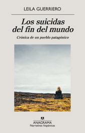 Los suicidas del fin del mundo, Leila Guerriero - ANAGRAMA