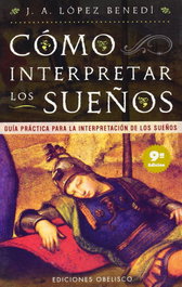 Cómo interpretar los sueños, Juan Antonio López Benedí - OBELISCO EDICIONES
