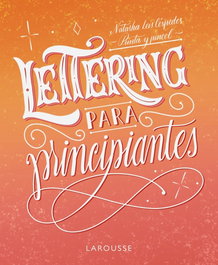 Lettering para principiantes, Natasha Leis Céspedes - LAROUSSE