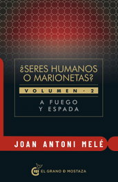 Seres humanos o marionetas?: A fuego y espada, Joan Antoni Mele - Grano Mostaza
