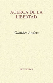 Acerca de la libertad, Günther Anders - PRE-TEXTOS