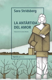 La antártida del amor, Sara Stridsberg - NORDICA LIBROS