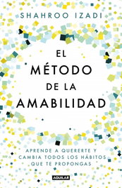 EL MÉTODO DE LA AMABILIDAD, Shahroo Izadi - AGUILAR