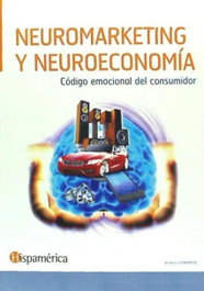 HISPAMERICA BOOKS, NEUROMARKETING Y NEUROECONOMIA. CODIGO EMOCIONAL CONSUMIDOR - HISPAMERICA BOOKS