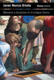 Maestros y discípulos en la antigua Grecia, Javier Murcia Ortuño - ALIANZA