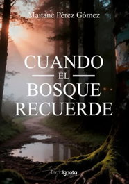 Cuando el bosque recuerde, Maitane Pérez Gómez - TERRA IGNOTA