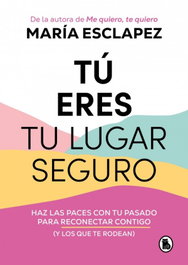 Tú eres tu lugar seguro, María Esclapez - BRUGUERA S.A