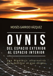 Diversa Ediciones, OVNIS, DEL ESPACIO EXTERIOR AL ESPACIO INTERIOR, Moises Garrido Vázquez - Diversa Ediciones