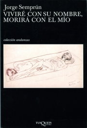 Viviré con su nombre, morirá con el mío, Jorge Semprún - Tusquets