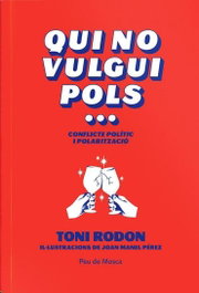 PEU DE MOSCA, Qui no vulgui pols...conflicte politic i polaritzacio