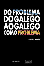 XERAIS, Do problema do galego ao galego como problema, Mario Gradín - XERAIS