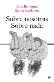 Sobre nosotras sobre nada, Rosa Belmonte, Emilia Landaluce - LA ESFERA DE LOS LIBROS