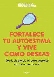 FORTALECE TU AUTOESTIMA Y VIVE COMO DESEAS, La Mente es Maravillosa - GRIJALBO
