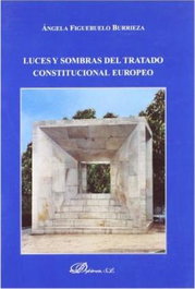 DYKINSON Luces y sombras del tratado constitucional europeo, Ángela Figueruelo Burrieza