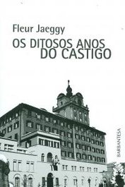 Os ditosos anos do castigo, Fleur Jaeggy - BARBANTESA