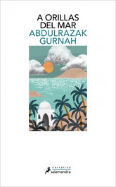 A orillas del mar, Abdulrazak Gurnah - Salamandra