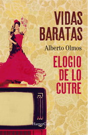 Vidas baratas: elogio de lo cutre, Alberto Olmos - HARPER COLLINS IBERICA