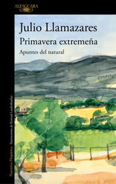 Primavera extremeña, Julio Llamazares - ALFAGUARA
