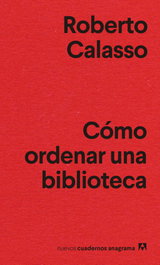 Cómo ordenar una biblioteca, Roberto Calasso - ANAGRAMA