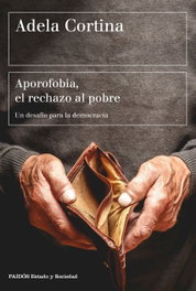 Aporofobia, el rechazo al pobre, Adela Cortina Orts - PAIDOS