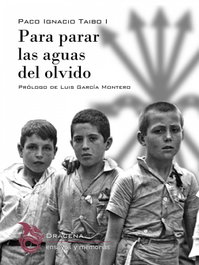 Para parar las aguas del olvido, Paco Ignacio Taibo; Luis García Montero - DRACENA