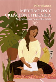 Meditación y creación literaria. Aprende a vivir y a escribir mejor, Pilar Blanco López - DESCLEE DE BROUWER