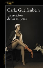 La estación de las mujeres, Carla Guelfenbein - ALFAGUARA
