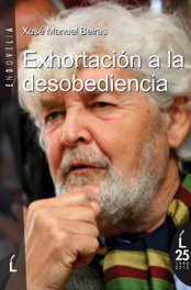 Exhortación a la desobediencia, Xosé Manuel Beiras Torrado - ENDOVELIA