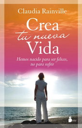 Crea tu nueva vida, Claudia Rainville - SIRIO EDITORIAL