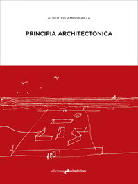 Principia Architectonica, Alberto Campo Baeza - ASIMETRICAS EDICIONES