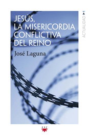 Jesús, la misericordia conflictiva del Reino, José Laguna Matute - PPC