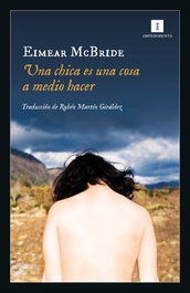 Una chica es una cosa a medio hacer, Eimear McBride - IMPEDIMENTA