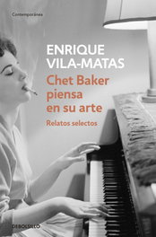 Chet Baker piensa en su arte, Enrique Vila-Matas - DEBOLSILLO
