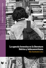 La agencia femenina en la literatura ibérica y latinoamericana, AA.VV. - IBEROAMERICANA - VERVUERT