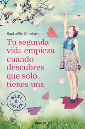Tu segunda vida empieza cuando descubres que solo tienes una, Raphaëlle Giordano - DEBOLSILLO