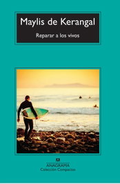 Reparar a los vivos, Maylis de Kerangal - ANAGRAMA